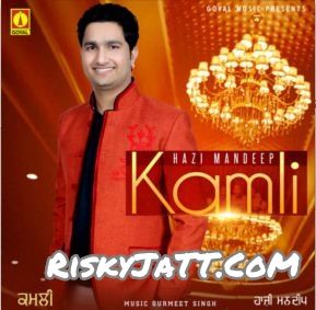 Gutt Te Na Hazi Mandeep mp3 song download, Kamli Hazi Mandeep full album