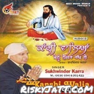 Guru Ravidass Pita Sukhwinder Karra mp3 song download, Kanshi Walia Meinu Nauker Rakh Lai Sukhwinder Karra full album