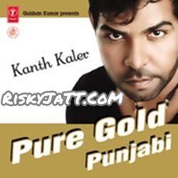 Akh Kanth Kaler mp3 song download, Pure Gold Punjabi Vol-1 Kanth Kaler full album