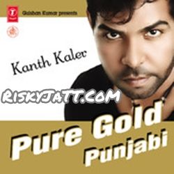 Jaan Nu Ki Karaan Kanth Kaler mp3 song download, Pure Gold Punjabi Vol-1 Kanth Kaler full album