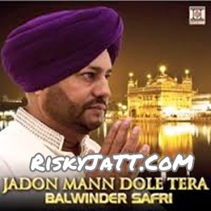 Japji Sahib (Shabad) Balwinder Safri mp3 song download, Jadon Mann Dole Tera Balwinder Safri full album