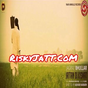 Jattan Di Kismat Jagraj Bhullar mp3 song download, Jattan Di Kismat Jagraj Bhullar full album