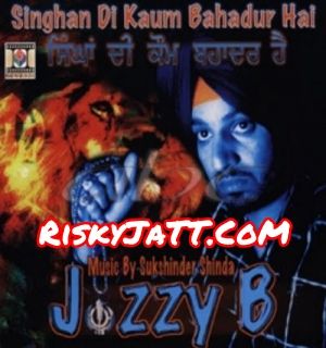 Jaikareh Bolngeh Jazzy B mp3 song download, Singhan Di Kaum Bahadur Hai Jazzy B full album