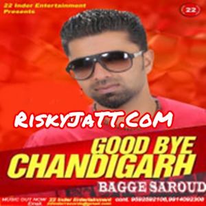 Akh Mardi Bagge Saroud mp3 song download, Good Bye Chandigarh Bagge Saroud full album