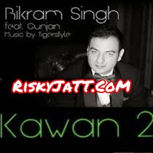 01  Kawan 2 Bikram, Sing Gunjan, Tigerstyle mp3 song download, Kawan 2 Bikram, Sing Gunjan, Tigerstyle full album