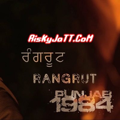 Rangrut Diljit Dosanjh mp3 song download, Rangrut Punjab 1984 Diljit Dosanjh full album