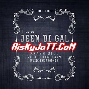 Jeen Di Gal ft Prophe C & Raxstar Prabh Gill mp3 song download, Jeen Di Gal Prabh Gill full album