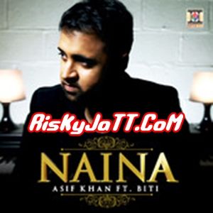 Naina ft Biti Asif Khan mp3 song download, Naina Asif Khan full album