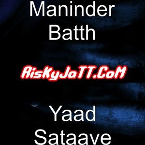 Yaad Sataave Ft Pav Dharia Maninder Batth mp3 song download, Yaad Sataave Maninder Batth full album
