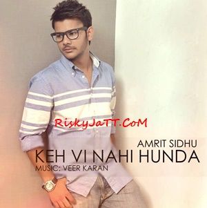Keh Vi Nai Hunda Amrit Sidhu mp3 song download, Keh Vi Nai Hunda Amrit Sidhu full album