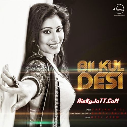 Bilkul Desi Sarika Gill mp3 song download, Bilkul Desi Sarika Gill full album