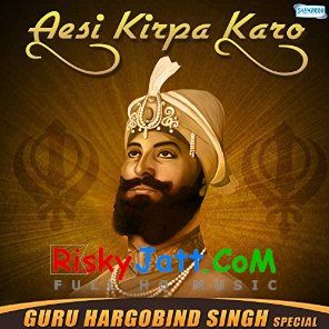 Aisi Kirpa Mohe Karo Bhai Gurpreet Singh Ballarwal mp3 song download, Aesi Kirpa Karo (Guru Hargobind Singh Jayanti) Bhai Gurpreet Singh Ballarwal full album