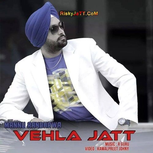 Vehla Jatt Mannu Randhawa mp3 song download, Vehla Jatt Mannu Randhawa full album