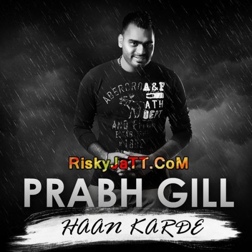 Haan Karde Prabh Gill mp3 song download, Hann Karde Prabh Gill full album