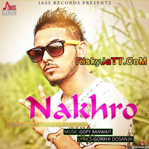 Nakhro Lucky Singh Durgapuria mp3 song download, Nakhro-iTune Rip Lucky Singh Durgapuria full album