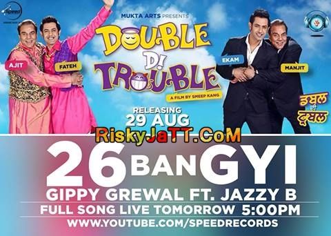 26 Ban Gyi (Double Di Trouble) Gippy Grewal, Jazzy B mp3 song download, 26 Ban Gyi (Double Di Trouble) Gippy Grewal, Jazzy B full album