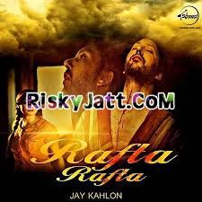 Rafta Rafta Jay Kahlon mp3 song download, Rafta Rafta Jay Kahlon full album