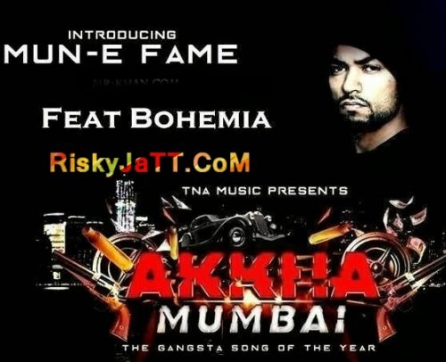 Akkha Mumbai Ft Bohemia Mun-E Fame mp3 song download, Akkha Mumbai Mun-E Fame full album