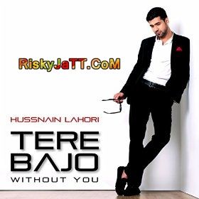 Tere Bajo (Without You) Hussnain Lahori mp3 song download, Tere Bajo Hussnain Lahori full album