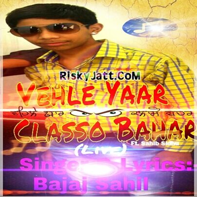 Vehle Yaar Classo Bahar (Live) ft, Sahib Sidhu Bajaj Sahil mp3 song download, Vehle Yaar Classo Bahar (Live) Bajaj Sahil full album