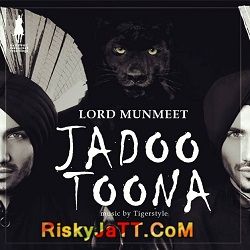 Jadoo Toona Ft Tigerstyle Lord Munmeet mp3 song download, Jadoo  Toona Lord Munmeet full album