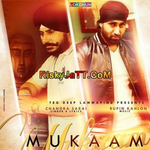 Mukaam (ft Rupin Kahlon) Chandra Sarai mp3 song download, Mukaam Chandra Sarai full album