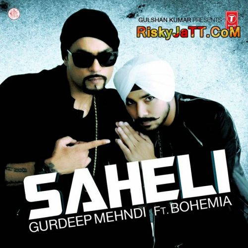 Saheli (Ft Bohemia) Gurdeep Mehndi mp3 song download, Saheli Gurdeep Mehndi full album