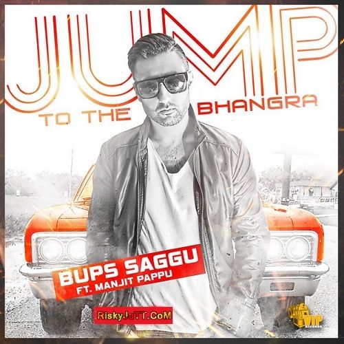 Jump To the Bhangra Ft Manjit Pappu Bups Saggu mp3 song download, Jump To The Bhangra Bups Saggu full album