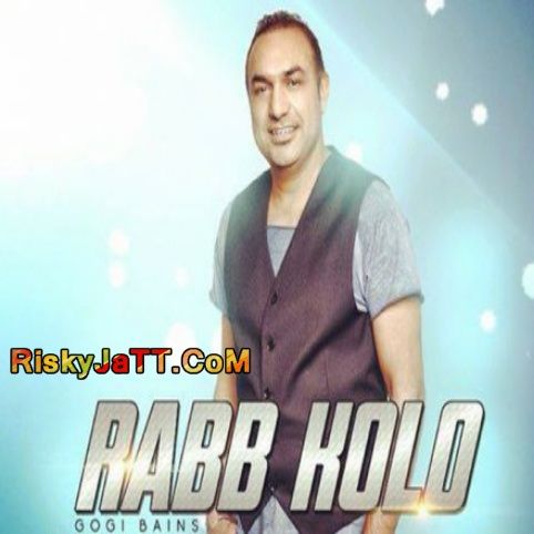 Rabb Kolo Gogi Bains mp3 song download, Rabb Kolo Gogi Bains full album