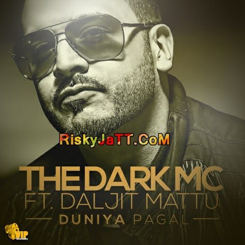 Duniya Pagal ( ft Daljit Mattu) The Dark MC mp3 song download, Duniya Pagal The Dark MC full album