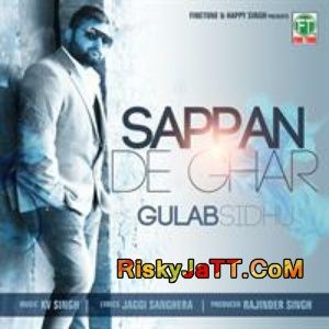 Sappan De Ghar Gulab Sidhu KV Singh mp3 song download, Sappan De Ghar Gulab Sidhu KV Singh full album