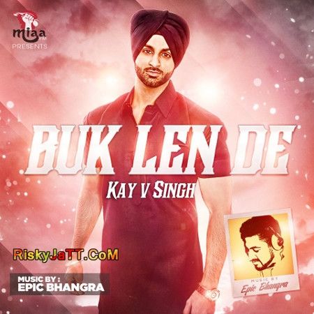 Buk Len De ft. Epic Bhangra Kay V Singh mp3 song download, Buk Len De Kay V Singh full album