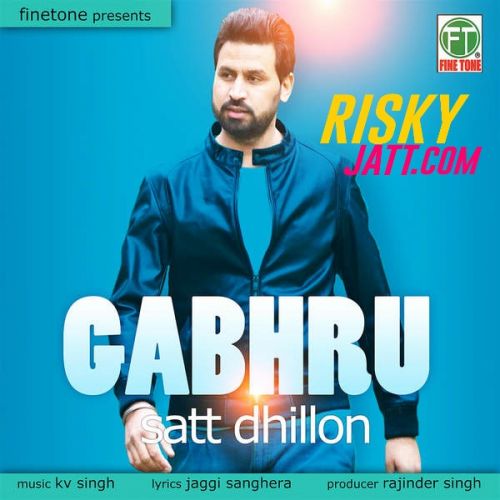 Gabhru Satt Dhillon mp3 song download, Gabhru Satt Dhillon full album