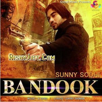 Bandook ft. R Guru Sunny Sodhi mp3 song download, Bandook Sunny Sodhi full album