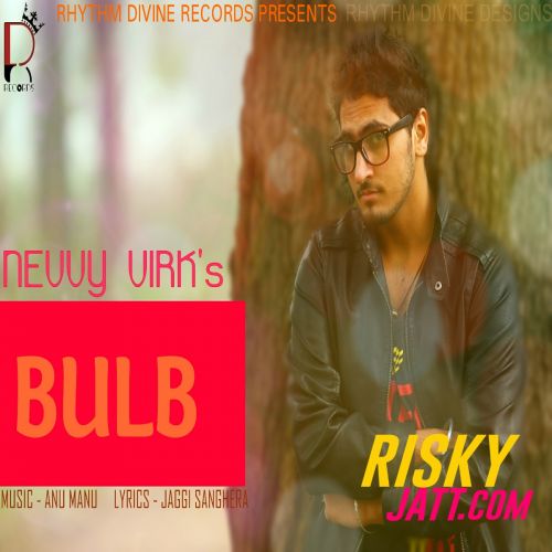 Bulb (Ft. Anu Manu) Nevvy Virk mp3 song download, Bulb Nevvy Virk full album