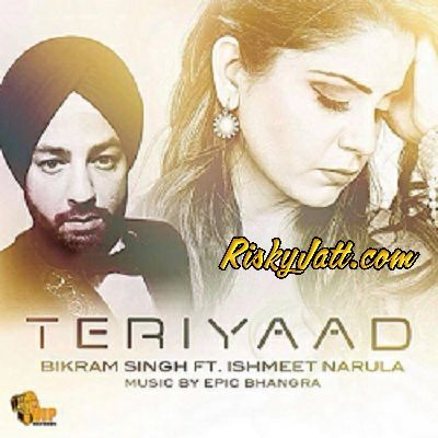 Teri Yaad (ft Ishmeet Narula , Epic) Bikram Singh mp3 song download, Teri Yaad Bikram Singh full album