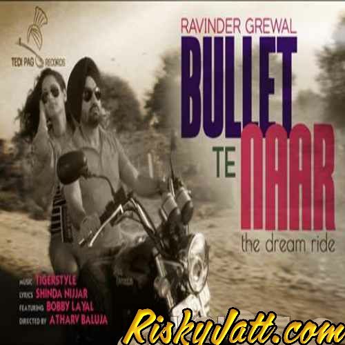 Bullet Te Naar Ft. Tigerstyle Ravinder Grewal mp3 song download, Bullet Te Naar Ravinder Grewal full album