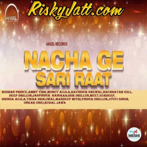 Akh Boldi Roshan Prince mp3 song download, Nacha Ge Sari Raat (2015) Roshan Prince full album