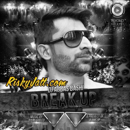 Breakup Bilal Saeed, DJ Abbas Bashi mp3 song download, Breakup Bilal Saeed, DJ Abbas Bashi full album