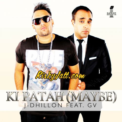 Ki Patah (Maybe) [feat GV] J-Dhillon mp3 song download, Ki Patah (Maybe) J-Dhillon full album