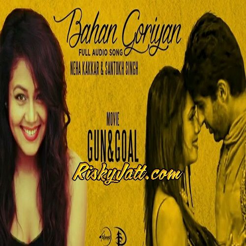 Bahan Goriyan - Gun and Goal Neha Kakkar mp3 song download, Bahan Goriyan (Gun And Goal) Neha Kakkar full album