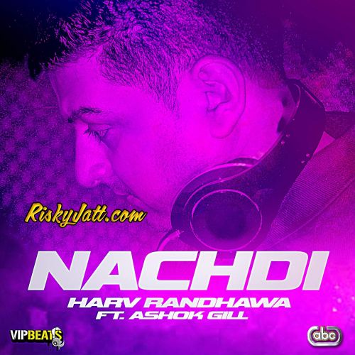 Nachdi (feat. Ashok Gill) Harv Randhawa mp3 song download, Nachdi (feat. Ashok Gill) Harv Randhawa full album