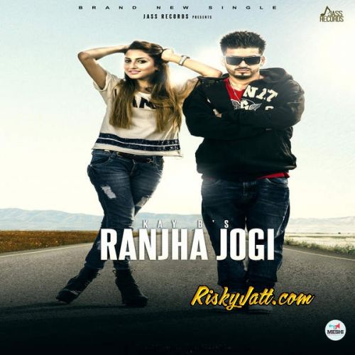 Ranjha Jogi Kay B mp3 song download, Ranjha Jogi Kay B full album