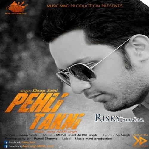 Pehli Takni Ft MUSICmind AERRIsingh Deep Saini mp3 song download, Pehli Takni Deep Saini full album