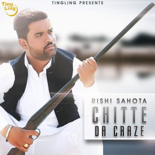 Chitte Da Craze Rishi Sahota mp3 song download, Chitte Da Craze Rishi Sahota full album