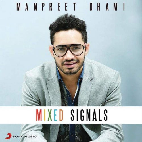 Mixed Signals Manpreet Dhami mp3 song download, Mixed Signals Manpreet Dhami full album