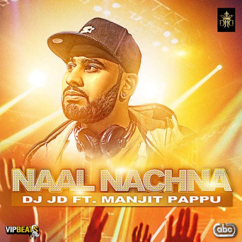 Naal Nachna Ft. DJ JD Manjit Pappu mp3 song download, Naal Nachna Manjit Pappu full album