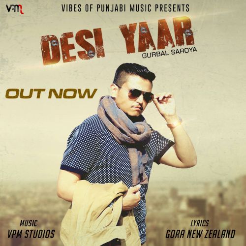 Desi Yaar Gurbal Saroya mp3 song download, Desi Yaar Gurbal Saroya full album