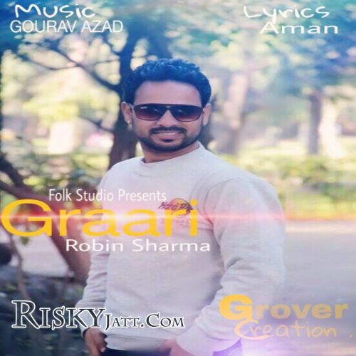 Graari Ft. Gourav Azad Robin Sharma mp3 song download, Graari Robin Sharma full album
