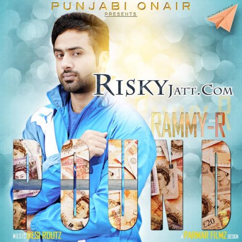 Pound Ft. Desi Routz Rammy R mp3 song download, Pound Rammy R full album